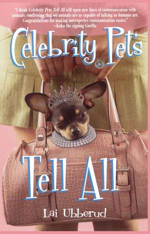 Celebrity Pets Tell All de Lai Ubberud