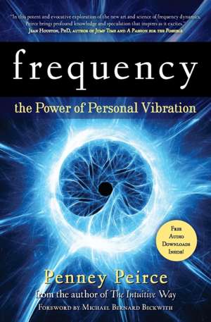 Frequency: The Power of Personal Vibration de Penney Peirce