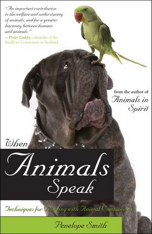 When Animals Speak: Techniques for Bonding With Animal Companions de Penelope Smith