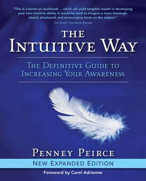 The Intuitive Way: The Definitive Guide to Increasing Your Awareness de Penney Peirce