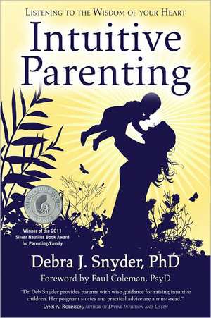 Intuitive Parenting: Listening to the Wisdom of Your Heart de Debra Snyder