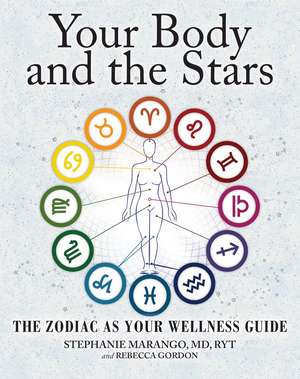 Your Body and the Stars: The Zodiac As Your Wellness Guide de Stephanie Marango MD