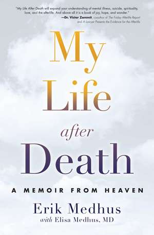 My Life After Death: A Memoir from Heaven de Erik Medhus