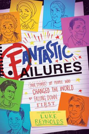 Fantastic Failures: True Stories of People Who Changed the World by Falling Down First de Luke Reynolds