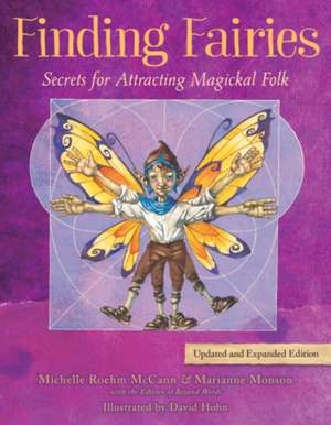 Finding Fairies: Secrets for Attracting Magickal Folk de Michelle Roehm McCann