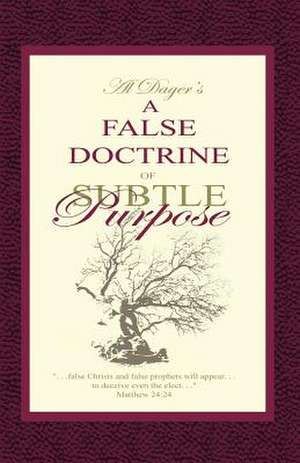 A False Doctrine of Subtle Purpose de Al Dager