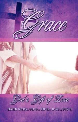 Grace: God's Free Gift of Love and Salvation de Warren B. Dahk Knox