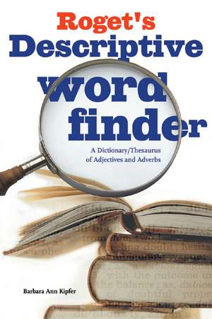 Roget's Descriptive Word Finder: A Dictionary/Thesaurus of Adjectives de Barbara Ann Kipfer