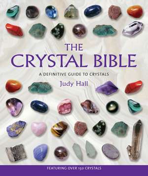 The Crystal Bible: A Definitive Guide to Crystals de Judy Hall