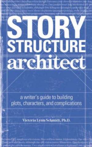 Story Structure Architect: A Writer's Guide to Building Dramatic Situations & Compelling Characters de Victoria Lynn Schmidt