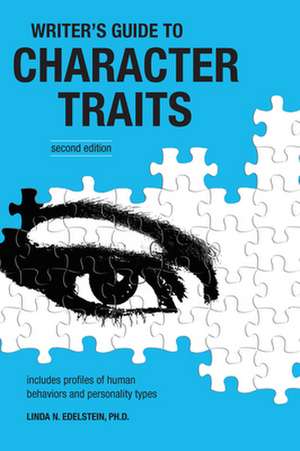 Writer's Guide to Character Traits: Includes Profiles of Human Behaviors and Personality Types de Linda Edelstein