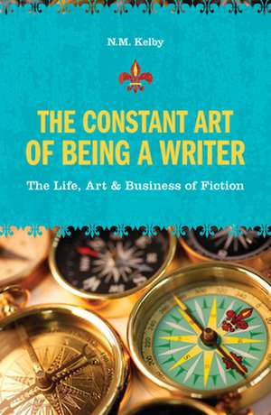 The Constant Art of Being a Writer de N. M. Kelby