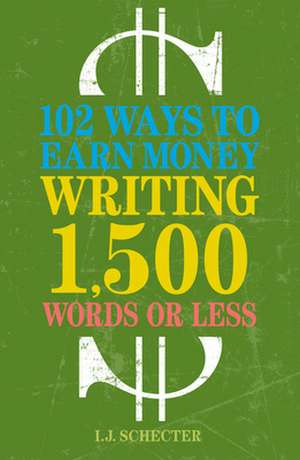 102 Ways to Earn Money Writing 1,500 Words or Less de I. J. Schecter