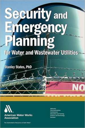 Security and Emergency Planning for Water and Wastewater Utilities de Stanley States