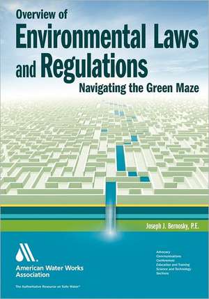 Overview of Environmental Laws and Regulations: Navigating the Green Maze de Joseph J. Bernosky