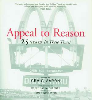 Appeal To Reason: The First 25 Years of 'In These Times' de Craig Aaron