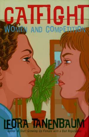 Catfight: Women and Competition de Leora Tanenbaum