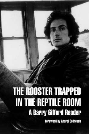 The Rooster Trapped In The Reptile Room: A Barry Gifford Reader de Barry Gifford