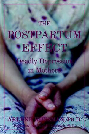 The Postpartum Effect: Deadly Depression in Mothers de Arlene M Huysman