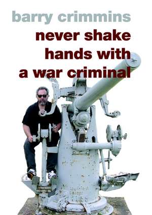 Never Shake Hands With A War Criminal de Barry Crimmins