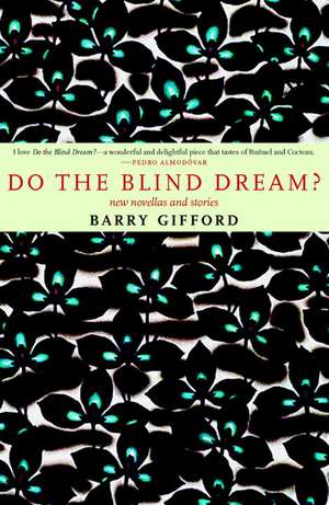 Do The Blind Dream?: New Novellas and Stories de Barry Gifford