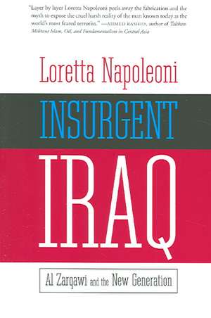 Insurgent Iraq: Al-Zarqawi and the New Generation de Loretta Napoleoni