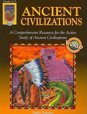 Ancient Civilizations, Grades 4-7: Comparing and Contrasting Cultures de Sandy Sturmer