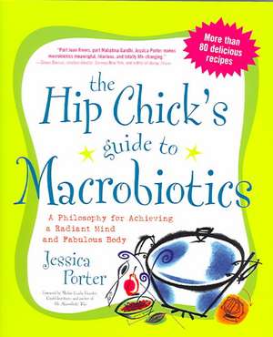 The Hip Chick's Guide to Macrobiotics de Jessica Porter