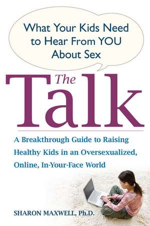 The Talk: What Your Kids Need to Hear from You about Sex de Sharon Maxwell