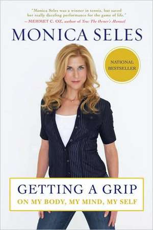 Getting a Grip: On My Body, My Mind, My Self de Monica Seles