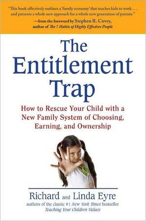 The Entitlement Trap: How to Rescue Your Child with a New Family System of Choosing, Earning, and Owne Rship de Linda Eyre