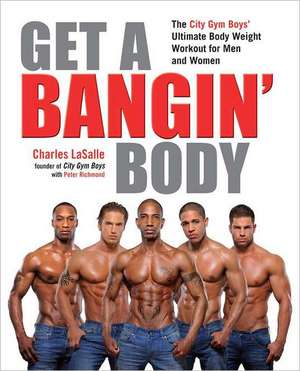 Get a Bangin' Body: The City Gym Boys' Ultimate Body Weight Workout for Men & Women de Charles Lasalle