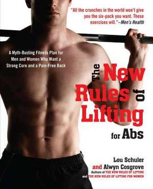 The New Rules of Lifting for ABS: A Myth-Busting Fitness Plan for Men and Women Who Want a Strong Core and a Pain- Free Back de Alwyn Cosgrove