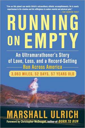 Running on Empty: An Ultramarathoner's Story of Love, Loss and a Record Setting Run Across America de Marshall Ulrich