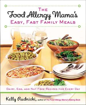 Food Allergy Mama's Easy, Fast Family Meals: Dairy, Egg and Nut Free Recipes for Every Day de Kelly Rudnicki