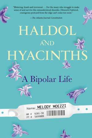 Haldol and Hyacinths: A Bipolar Life de Melody Moezzi