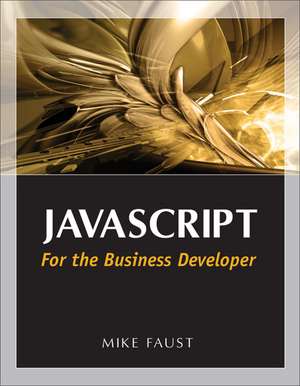 JavaScript for the Business Developer de Mike Faust