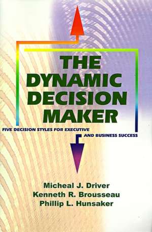 The Dynamic Decision Maker de Michael J. Driver