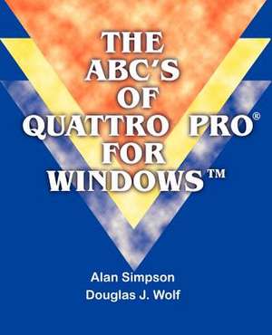 The ABC's of Quattro Pro for Windows de Alan Simpson