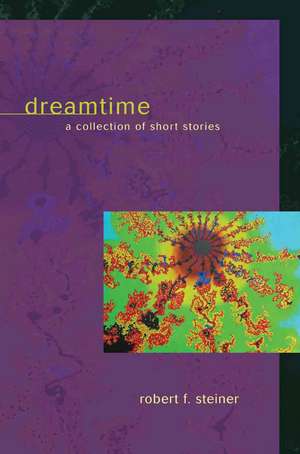 Dreamtime de Robert F. Steiner