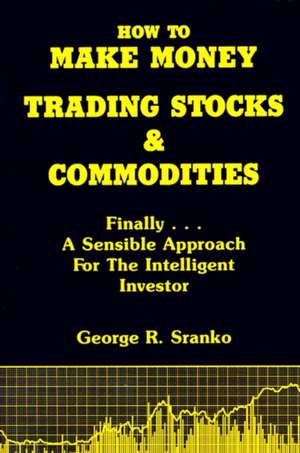 How to Make Money Trading Stocks & Commodities de George R. Sranko