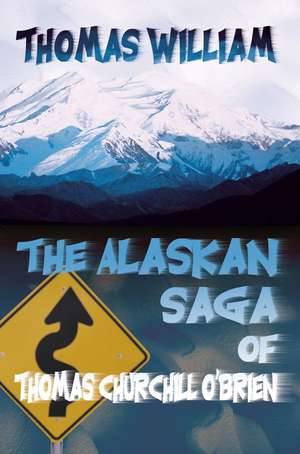 The Alaskan Saga of Thomas Churchill O'Brien de Thomas William