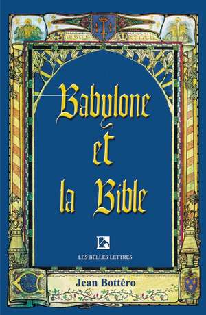 Babylone Et La Bible de Jean Bottero