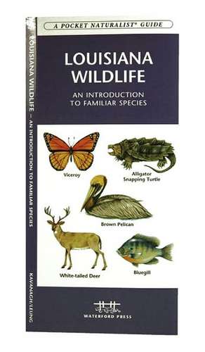 Louisiana Wildlife: A Folding Pocket Guide to Familiar Species de James Kavanagh