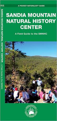 Sandia Mountain Natural History Center: A Field Guide to the Smnhc de James Kavanagh