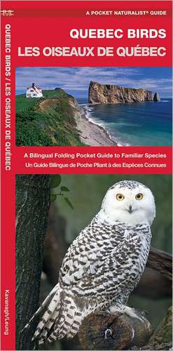 Les Oiseaux Du Quebec/Quebec Birds: Un Guide de Poche Bilingue Sur Les Especes Familiere/A Bilingual Folding Pocket Guide to Familiar Species de James Kavanagh