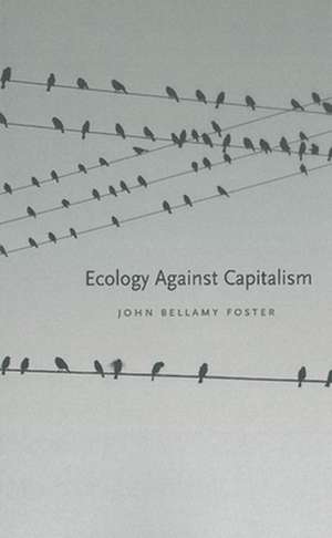 Ecology Against Capitalism: From the "American Century" to the Crossroads de John Bellamy Foster