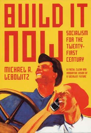 Build It Now: Socialism for the Twenty-First Century de Michael A. Lebowitz