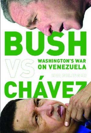 Bush Versus Chavez: Washington's War on Venezuela de Eva Golinger