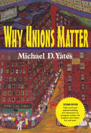 Why Unions Matter de Michael D Yates